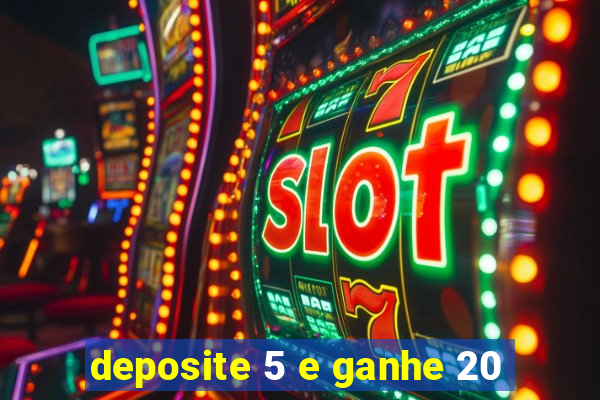 deposite 5 e ganhe 20